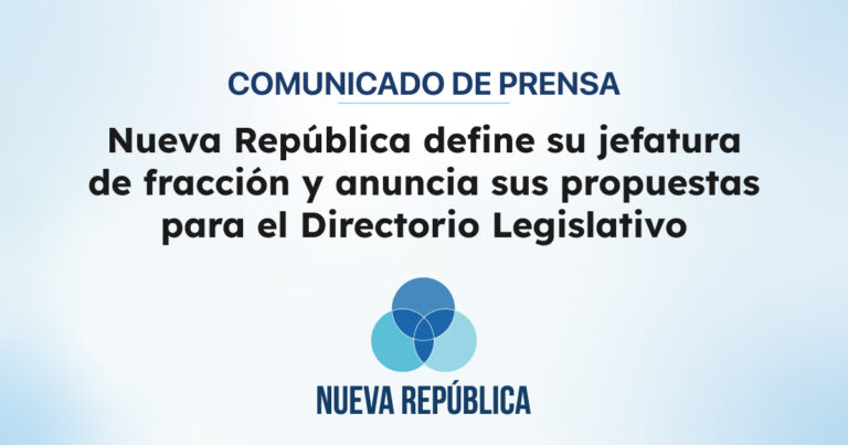 Nueva República define su jefatura de fracción y anuncia sus propuestas para el Directorio Legislativo